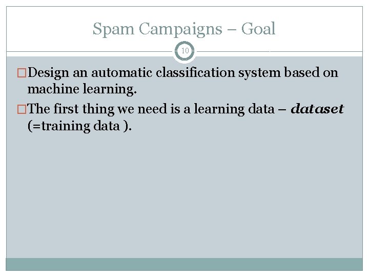 Spam Campaigns – Goal 10 �Design an automatic classification system based on machine learning.