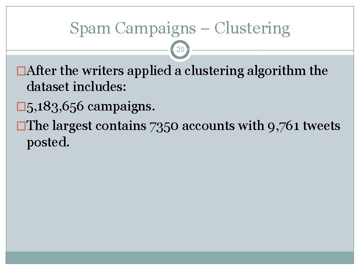 Spam Campaigns – Clustering 20 �After the writers applied a clustering algorithm the dataset