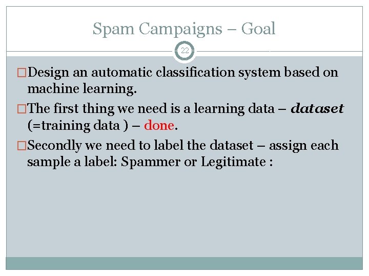 Spam Campaigns – Goal 22 �Design an automatic classification system based on machine learning.