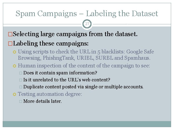 Spam Campaigns – Labeling the Dataset 27 �Selecting large campaigns from the dataset. �Labeling