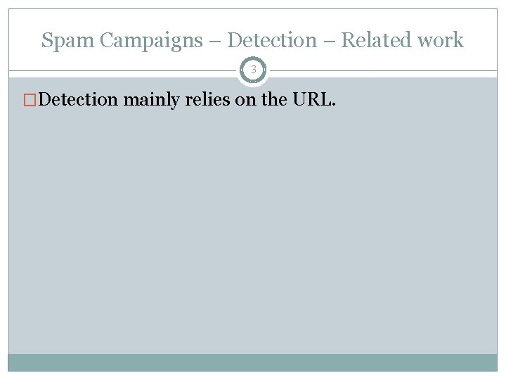 Spam Campaigns – Detection – Related work 3 �Detection mainly relies on the URL.