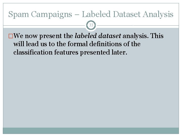 Spam Campaigns – Labeled Dataset Analysis 33 �We now present the labeled dataset analysis.