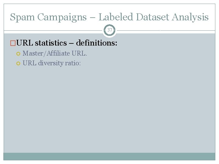 Spam Campaigns – Labeled Dataset Analysis 37 �URL statistics – definitions: Master/Affiliate URL diversity