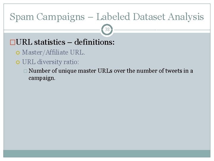 Spam Campaigns – Labeled Dataset Analysis 38 �URL statistics – definitions: Master/Affiliate URL diversity