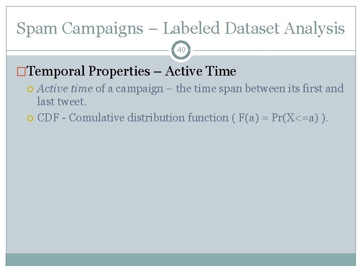 Spam Campaigns – Labeled Dataset Analysis 40 �Temporal Properties – Active Time Active time