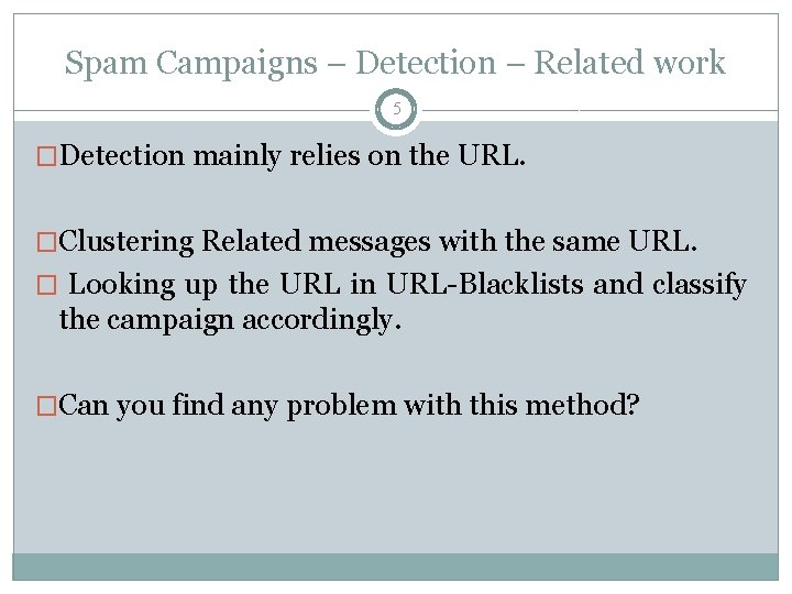 Spam Campaigns – Detection – Related work 5 �Detection mainly relies on the URL.