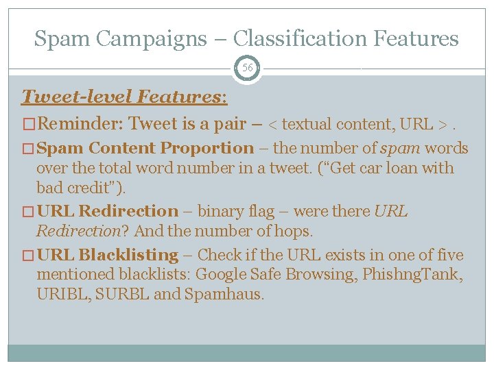 Spam Campaigns – Classification Features 56 Tweet-level Features: �Reminder: Tweet is a pair –