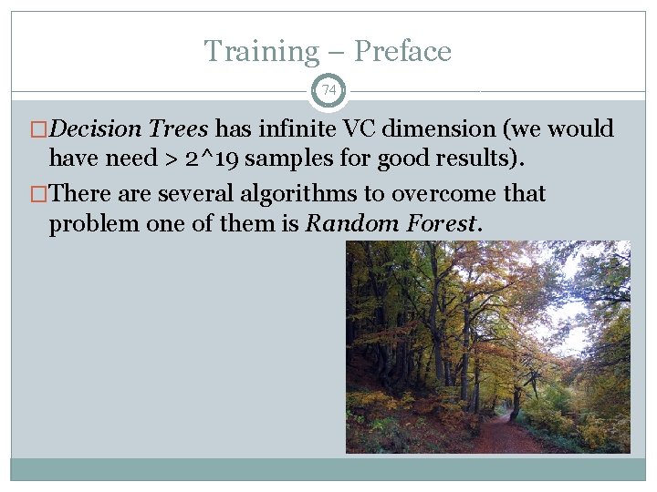 Training – Preface 74 �Decision Trees has infinite VC dimension (we would have need