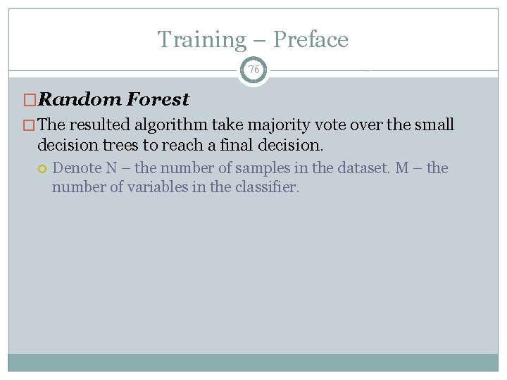 Training – Preface 76 �Random Forest � The resulted algorithm take majority vote over