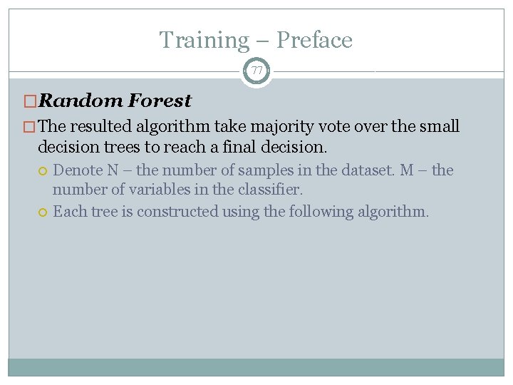 Training – Preface 77 �Random Forest � The resulted algorithm take majority vote over