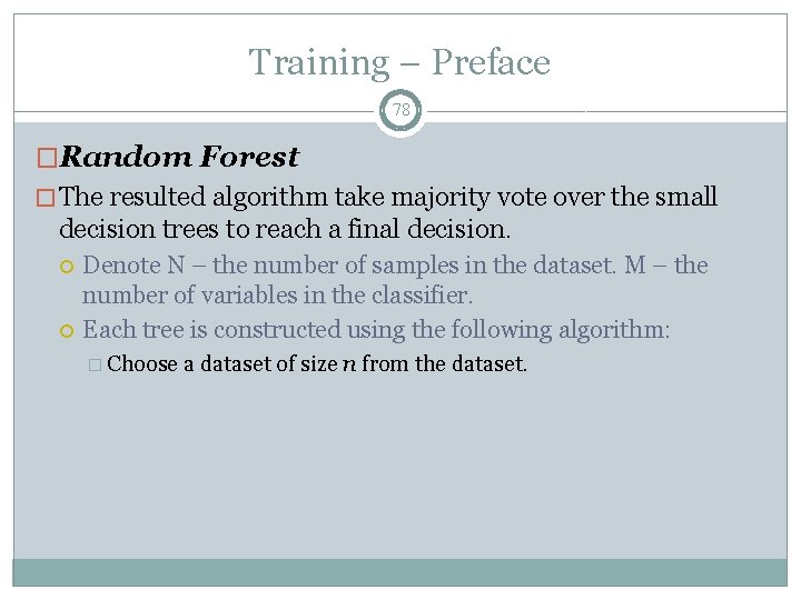 Training – Preface 78 �Random Forest � The resulted algorithm take majority vote over