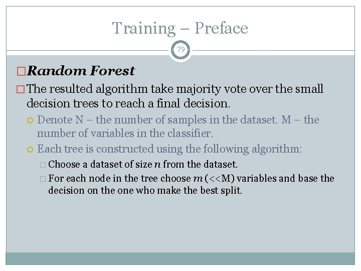 Training – Preface 79 �Random Forest � The resulted algorithm take majority vote over