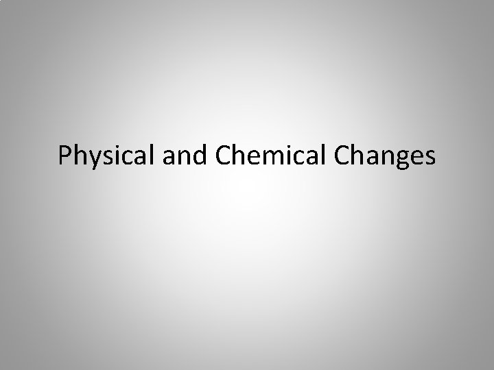 Physical and Chemical Changes 