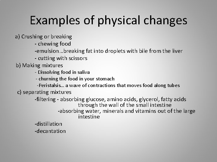 Examples of physical changes a) Crushing or breaking - chewing food -emulsion…breaking fat into
