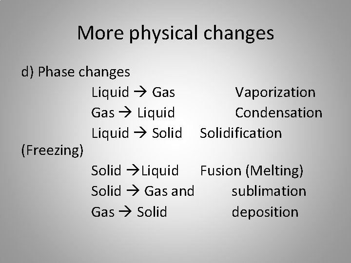 More physical changes d) Phase changes Liquid Gas Vaporization Gas Liquid Condensation Liquid Solidification