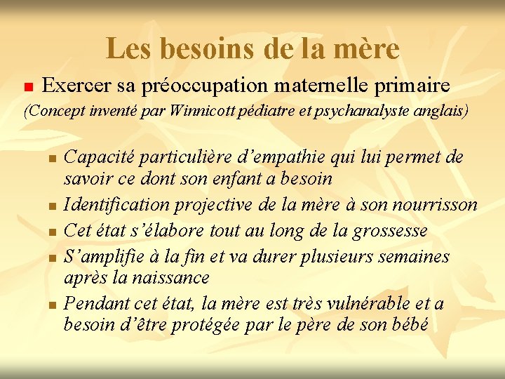 Les besoins de la mère n Exercer sa préoccupation maternelle primaire (Concept inventé par