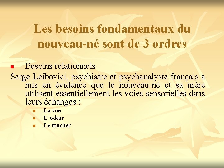 Les besoins fondamentaux du nouveau-né sont de 3 ordres Besoins relationnels Serge Leibovici, psychiatre