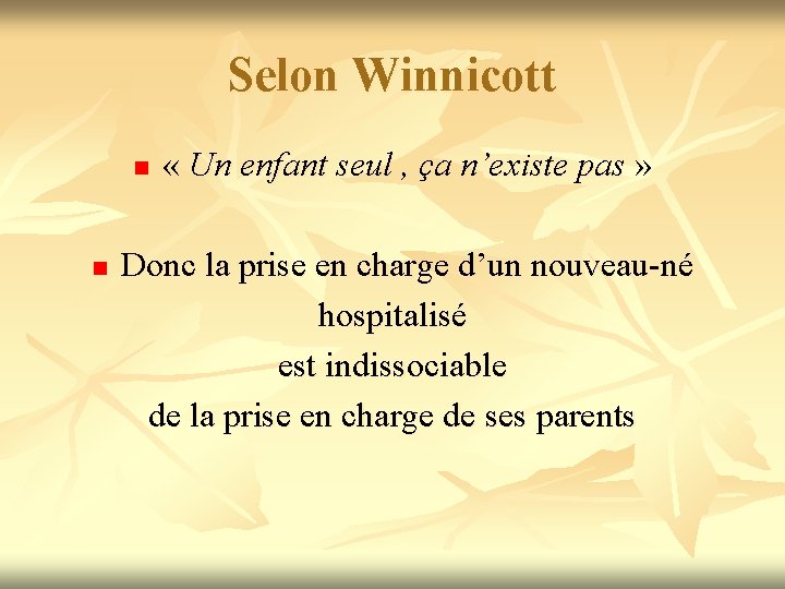 Selon Winnicott n n « Un enfant seul , ça n’existe pas » Donc