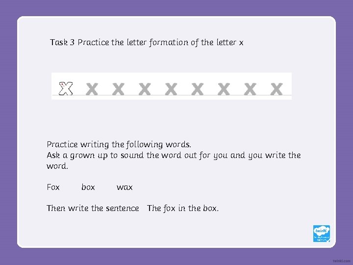 Task 3 Practice the letter formation of the letter x Practice writing the following