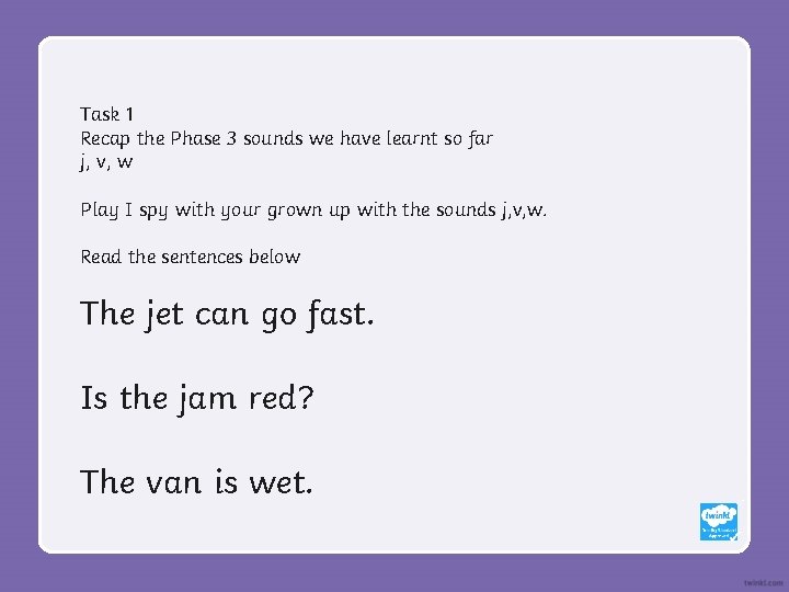 Task 1 Recap the Phase 3 sounds we have learnt so far j, v,