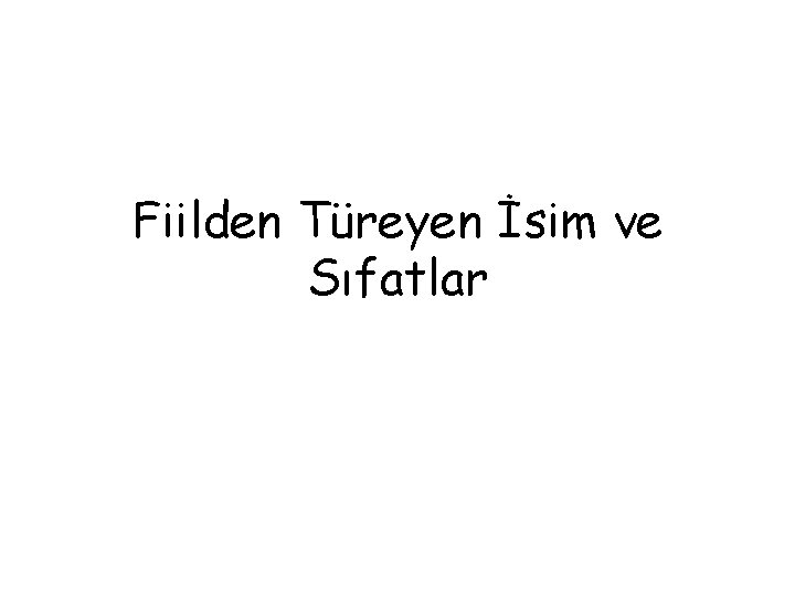 Fiilden Türeyen İsim ve Sıfatlar 