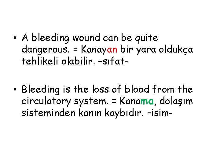  • A bleeding wound can be quite dangerous. = Kanayan bir yara oldukça