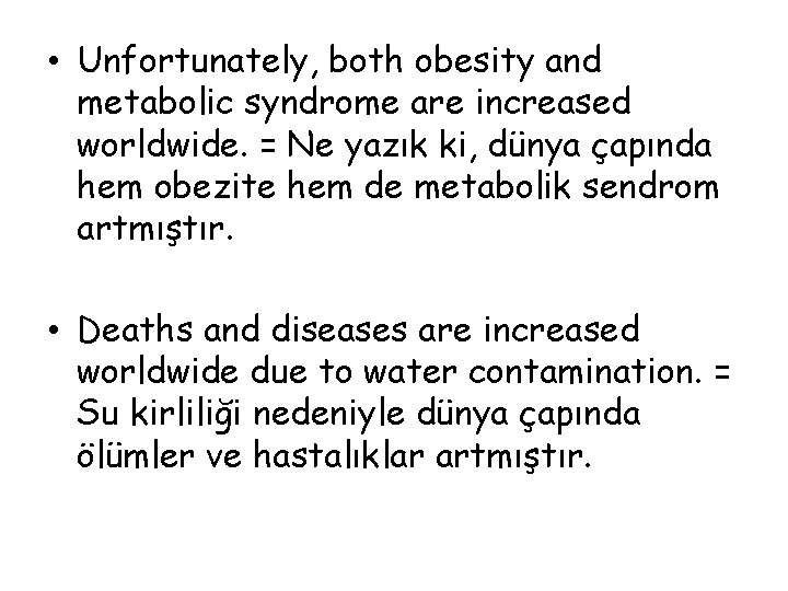  • Unfortunately, both obesity and metabolic syndrome are increased worldwide. = Ne yazık