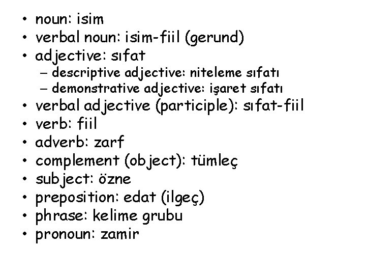  • noun: isim • verbal noun: isim-fiil (gerund) • adjective: sıfat – descriptive