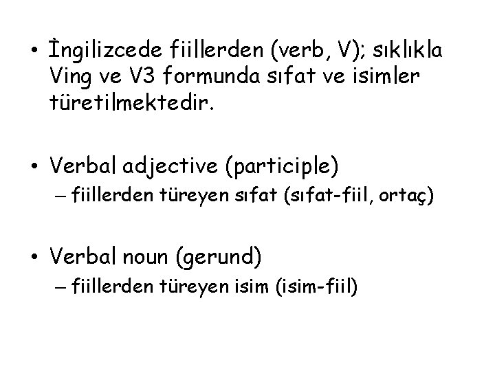  • İngilizcede fiillerden (verb, V); sıklıkla Ving ve V 3 formunda sıfat ve