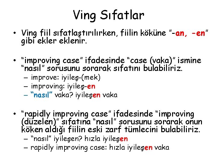 Ving Sıfatlar • Ving fiil sıfatlaştırılırken, fiilin köküne ”-an, -en” gibi ekler eklenir. •