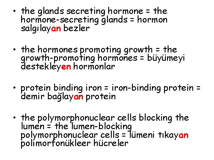  • the glands secreting hormone = the hormone-secreting glands = hormon salgılayan bezler