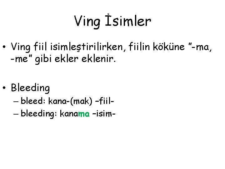 Ving İsimler • Ving fiil isimleştirilirken, fiilin köküne ”-ma, -me” gibi ekler eklenir. •