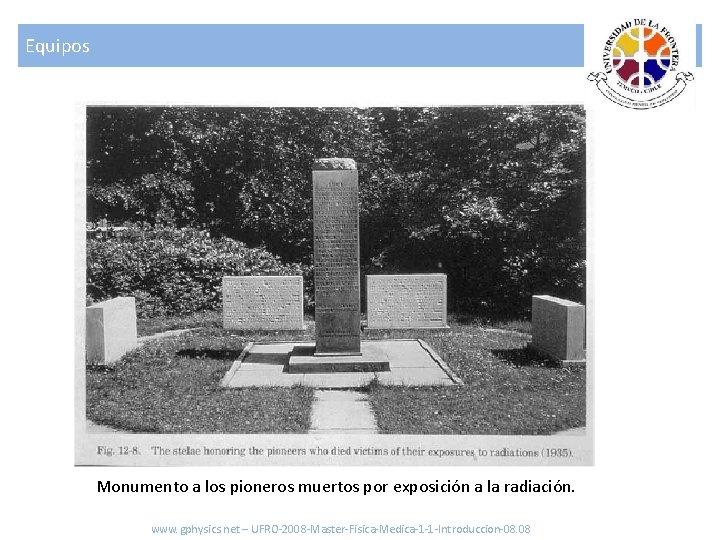 Equipos Monumento a los pioneros muertos por exposición a la radiación. www. gphysics. net