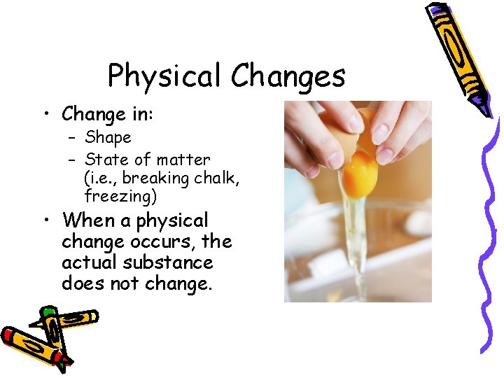 Physical Changes • Change in: – Shape – State of matter (i. e. ,