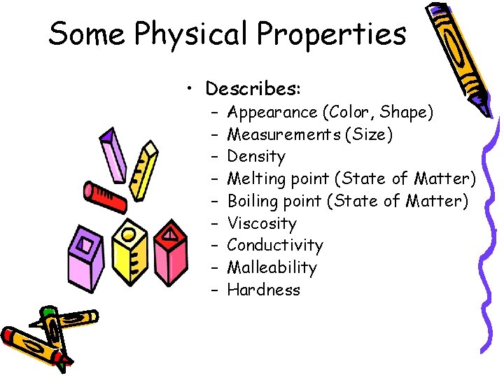 Some Physical Properties • Describes: – – – – – Appearance (Color, Shape) Measurements