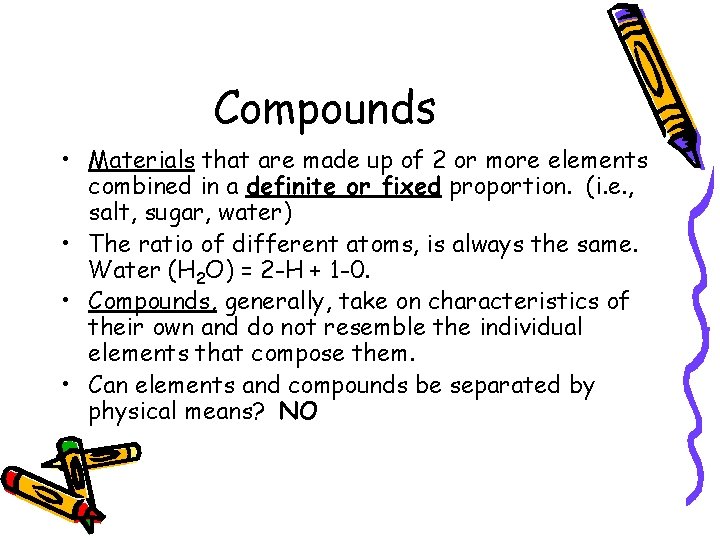 Compounds • Materials that are made up of 2 or more elements combined in