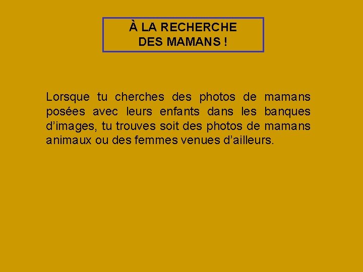 À LA RECHERCHE DES MAMANS ! Lorsque tu cherches des photos de mamans posées