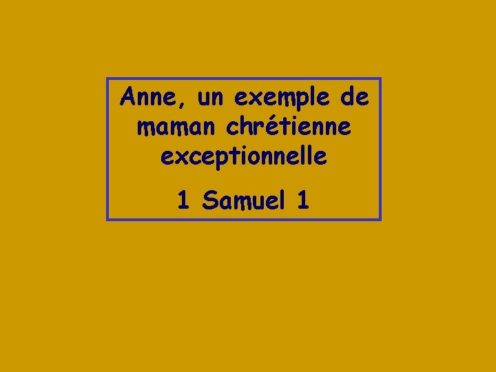 Anne, un exemple de maman chrétienne exceptionnelle 1 Samuel 1 