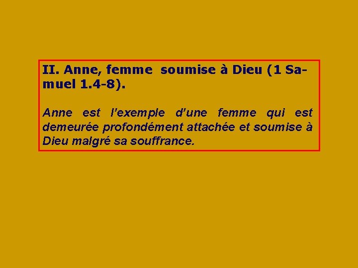 II. Anne, femme soumise à Dieu (1 Samuel 1. 4 -8). Anne est l’exemple