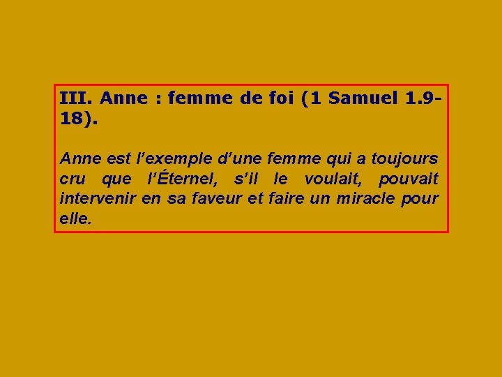 III. Anne : femme de foi (1 Samuel 1. 918). Anne est l’exemple d’une