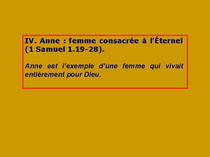 IV. Anne : femme consacrée à l’Éternel (1 Samuel 1. 19 -28). Anne est