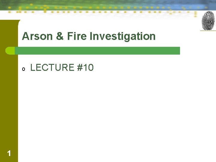 Arson & Fire Investigation o 1 LECTURE #10 