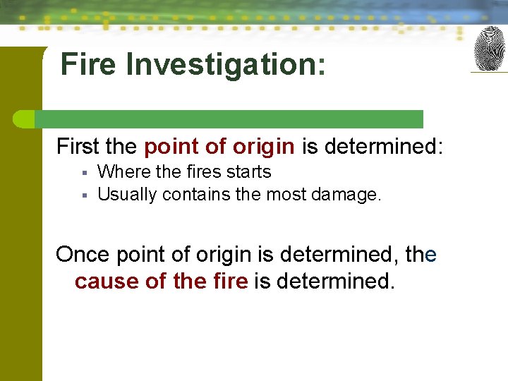 Fire Investigation: First the point of origin is determined: § § Where the fires
