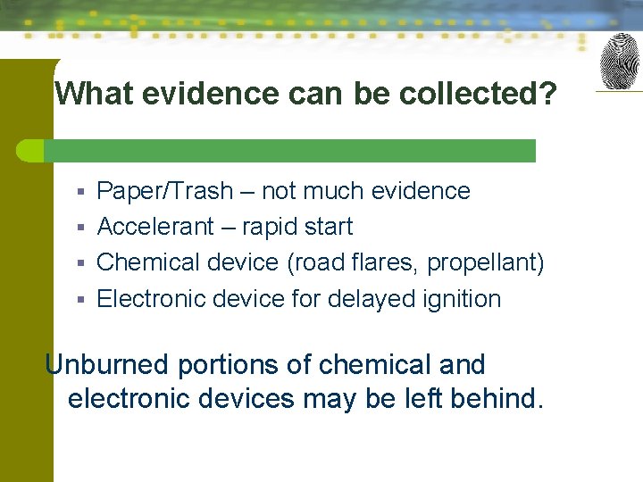 What evidence can be collected? Paper/Trash – not much evidence § Accelerant – rapid