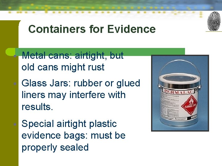 Containers for Evidence § Metal cans: airtight, but old cans might rust § Glass