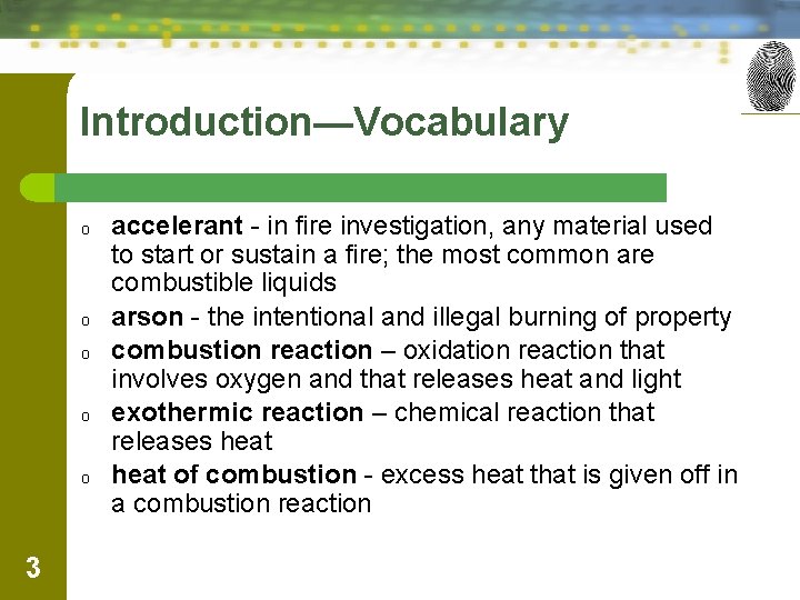Introduction—Vocabulary o o o 3 accelerant - in fire investigation, any material used to