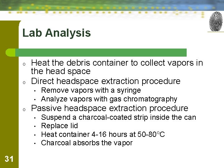 Lab Analysis o o Heat the debris container to collect vapors in the head