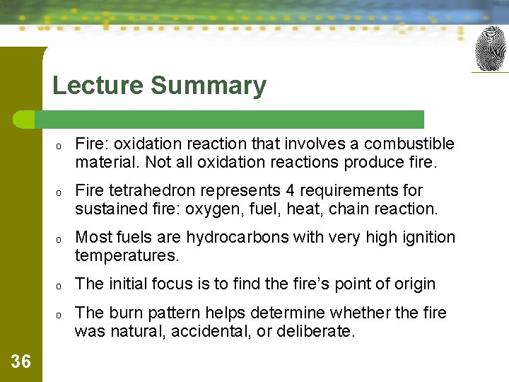 Lecture Summary o o o 36 Fire: oxidation reaction that involves a combustible material.