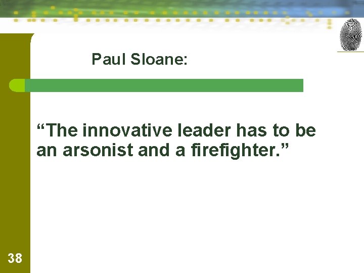 Paul Sloane: “The innovative leader has to be an arsonist and a firefighter. ”