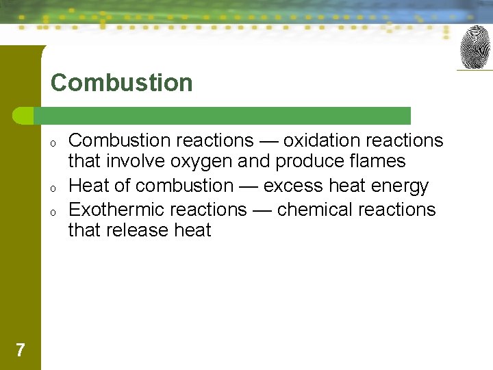 Combustion o o o 7 Combustion reactions — oxidation reactions that involve oxygen and